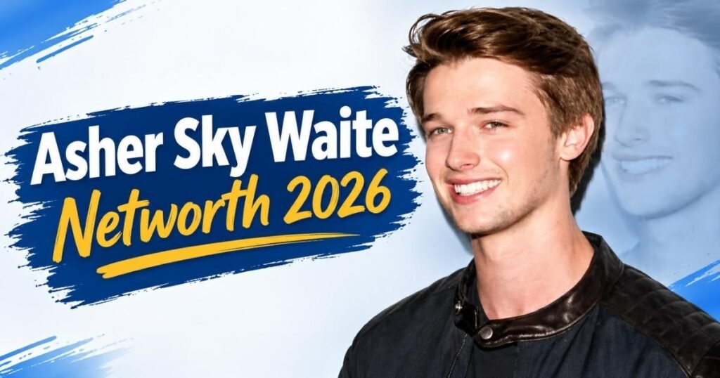 Asher Sky Waite Net Worth 2026 featured image with a portrait of Asher Sky Waite and bold text on a blue-and-white background.